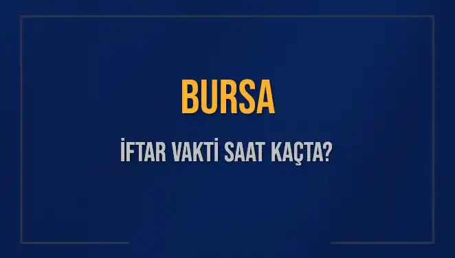 Bursa'da İftar Vakti: Akşam Ezanı Ne Zaman Okunacak?