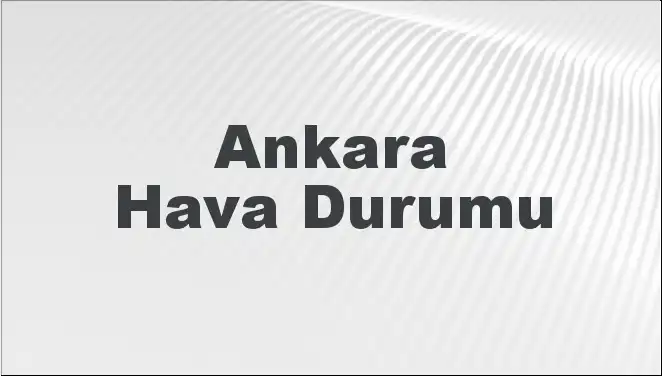 Ankara Hava Durumu: Mart 2025’te Beklenen Hava Koşulları