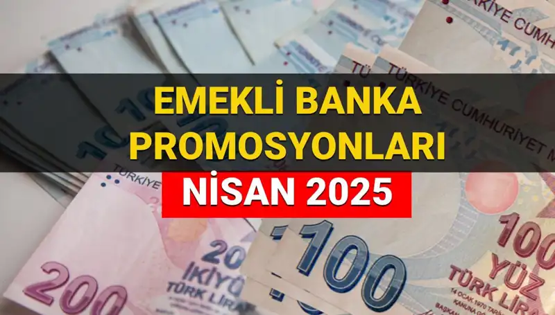 2025 Nisan Emekli Banka Promosyonları: Hangi Banka Ne Kadar Ödeyecek?