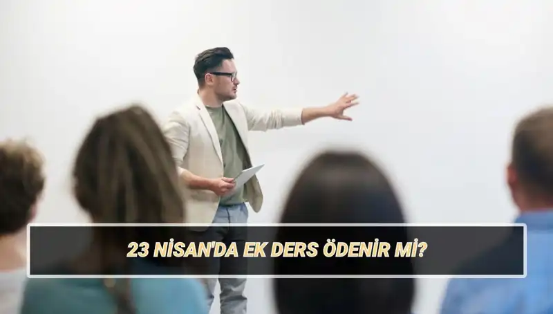 23 Nisan'da Ek Ders Ücreti Ödenir Mi? 2025 Öğretmen Ücretleri Neler Olacak?