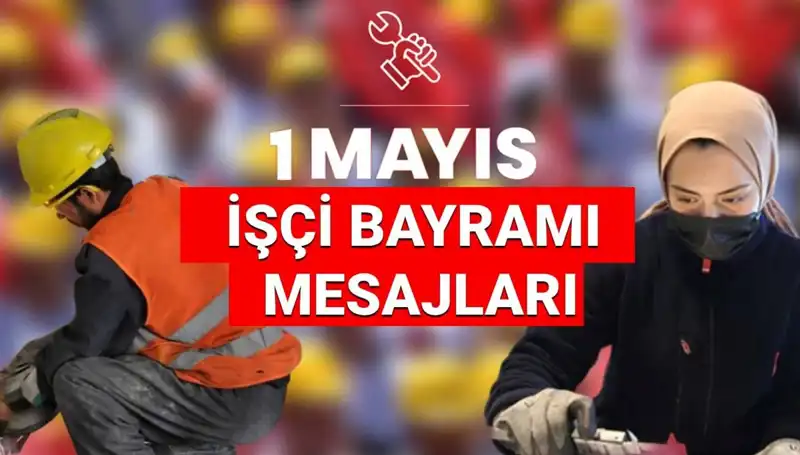 2025'te 1 Mayıs İşçi Bayramı için En Güzel Mesajlar ve Sözler