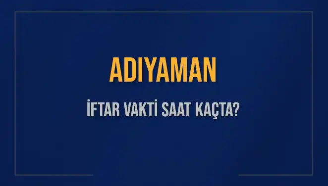 Adıyaman’da İftar Zamanı: 2 Mart 2025'te Saat Kaçta Açlık Sona Eriyor?