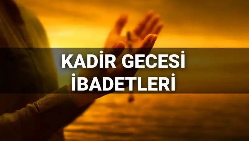 Kadir Gecesi İbadetleri ve Duaları 2025: Bin Aydan Daha Hayırlı Geceyi Nasıl Değerlendirebiliriz?