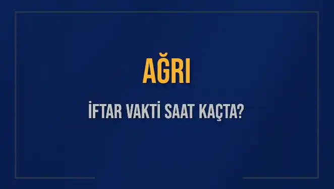 AĞRI İftar Vakti Ne Zaman? 2025 Diyanet Takvimine Göre Öğrenin!