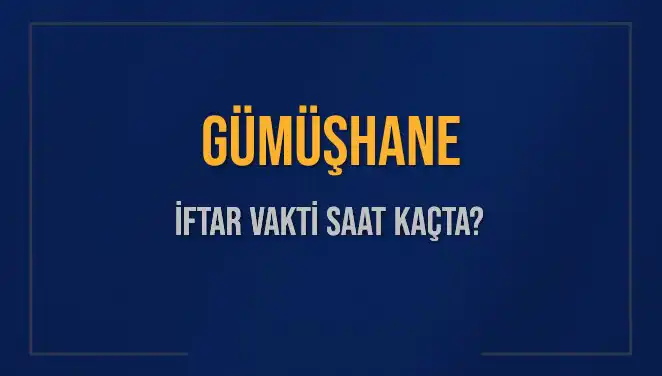 Gümüşhane İftar Vakti ve Akşam Ezanı: 2025 Tarihli Detaylar