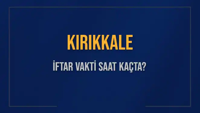 Kırıkkale İftar Vakti Merak Ediliyor! Detaylar Burada