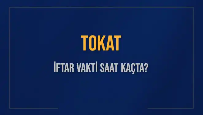 Tokat İftar Vakti: Bugün Akşam Ezanı Ne Zaman Okunacak?