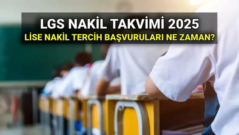 2025 LGS İçin Lise 1. ve 2. Nakil Tarihleri ve Başvuru Bilgileri