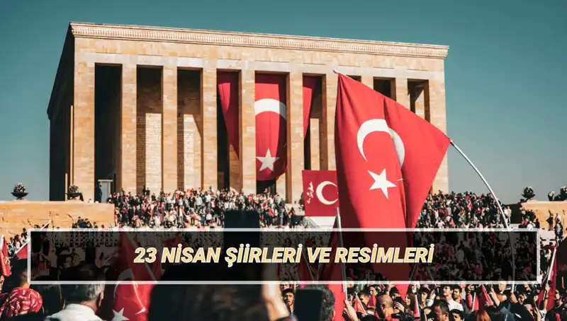 2025 İçin 23 Nisan Şiirleri: En Güzel ve Popüler Seçimler