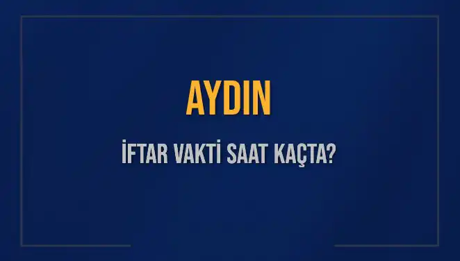 Aydın İftar Vakti: 4 Mart 2025’te Ne Zaman? Öğrenin!