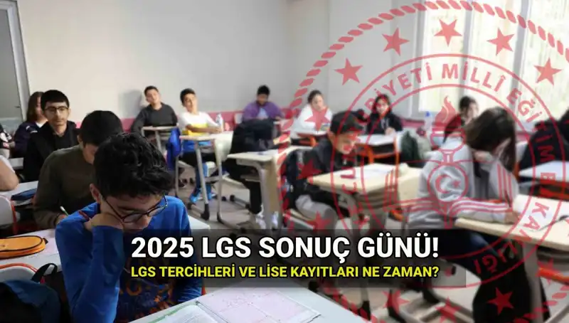 2025 LGS Sonuçları Ne Zaman Açıklanacak? Sorgulama Tarihleri ve Tercih Süreci