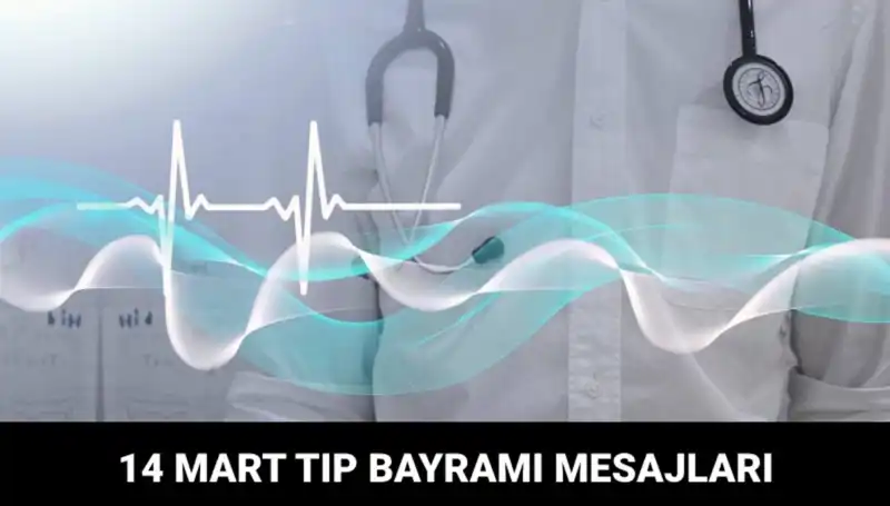14 Mart Tıp Bayramı'nda Unutulmaz Mesajlarla Sağlık Çalışanlarına Destek Olun!