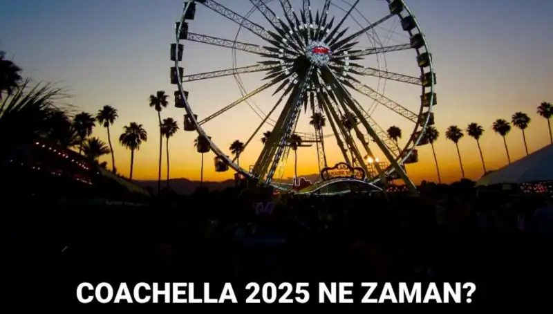 Coachella Festivali 2025: Müzik, Sanat ve Eğlencenin Buluşma Noktası
