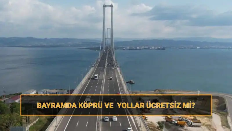 Bayramda Yollarda Tasarruf: Hangi Köprüler ve Yollar Ücretsiz Olacak?