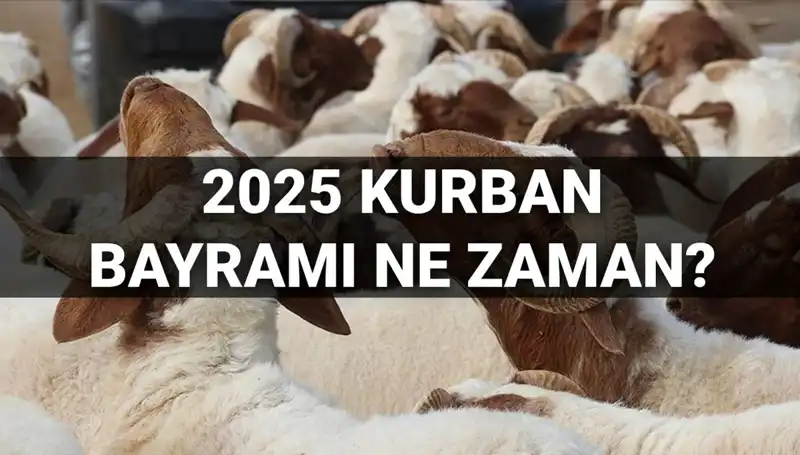 2025 Kurban Bayramı Ne Zaman? Uzun Bayram Tatili İçin Hazırlıklar Başladı!