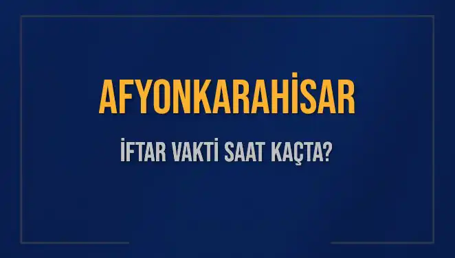 Afyonkarahisar İftar Vakti: Ne Zaman ve Kaç Dakika Kaldı?
