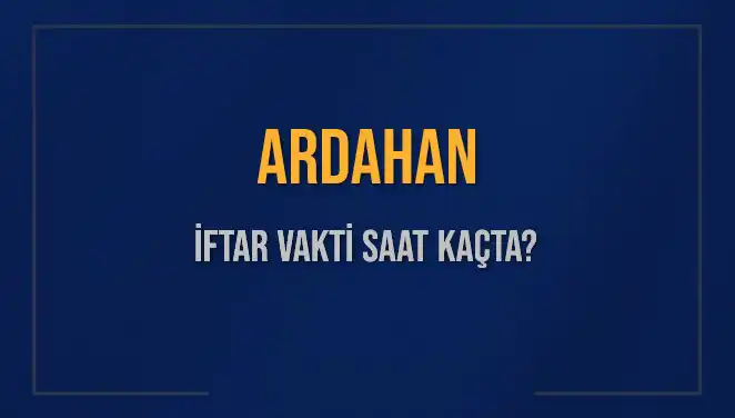 Ardahan'da Ramazan İftar Vakti: Bugün Akşam Ezanı Ne Zaman Okunacak?
