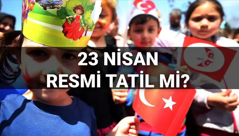 23 Nisan'da Okullar Tatil Mi? 2025 Resmi Tatil Takvimine Göz Atın!