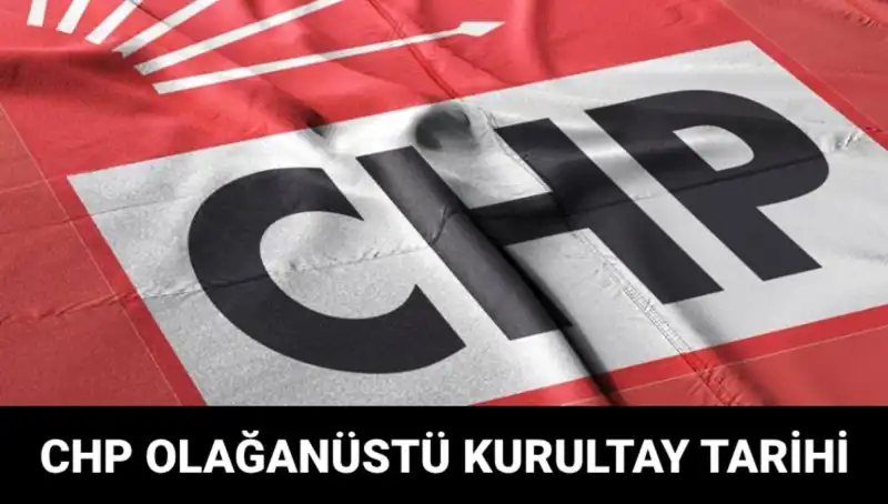 CHP Olağanüstü Kurultayı 2025: Tarih, Saat ve Adaylar Hakkında Her Şey