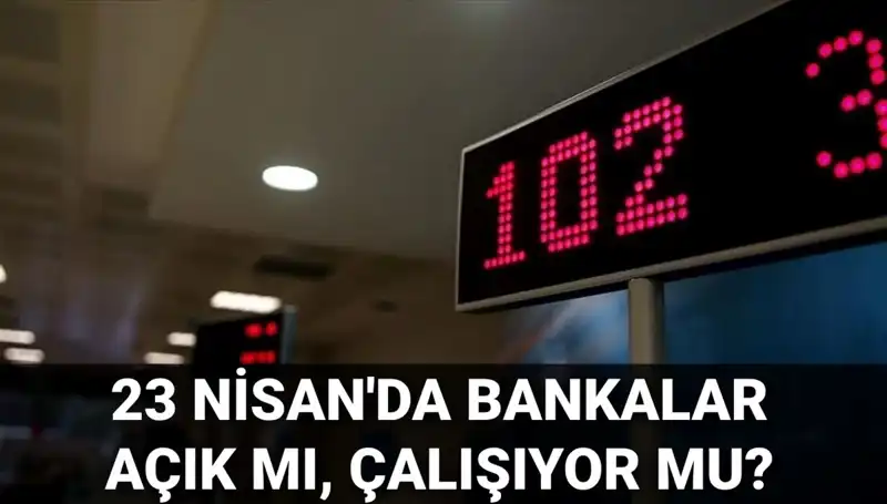23 Nisan Ulusal Egemenlik ve Çocuk Bayramı'nda Bankalar Açık mı?