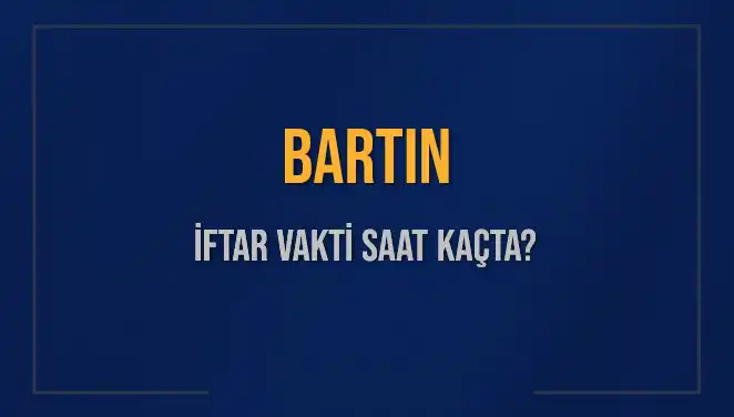 Bartın'da İftar Vakti: Bugün Akşam Ezanı Saat Kaçta Okunacak?